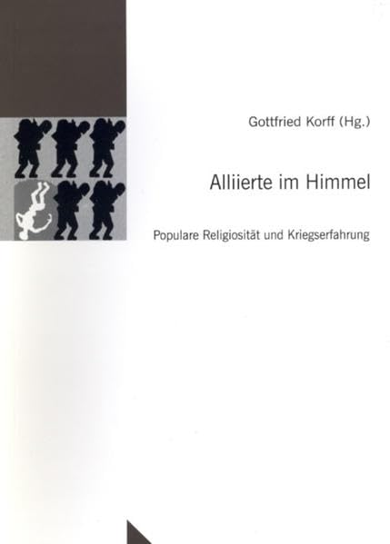 Alliierte im Himmel: populare Religiosität und Kriegserfahrung (Untersuchungen des Ludwig-Uhland-Instituts) Social Sciences