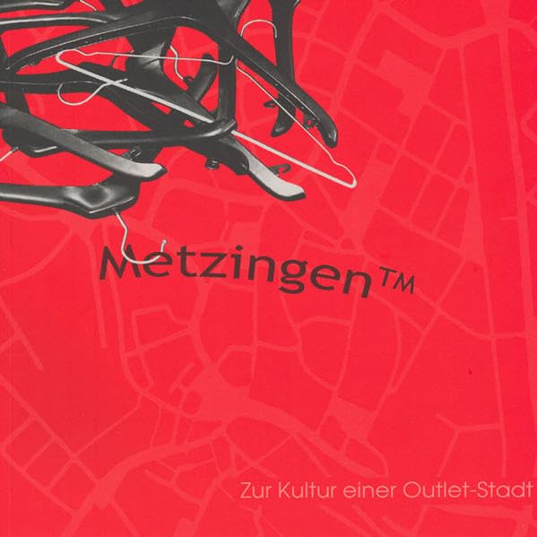 Metzingen Trademark: Zur Kultur einer Outlet-Stadt. Begleitband zur Ausstellung in der Volkshochschule Metzingen-Ermstal vom 12. Juli bis 11. August 2006 (Sonderbände und Kataloge) Law