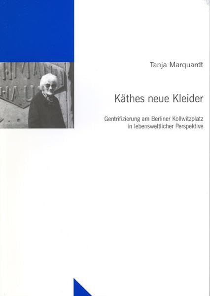 Käthes neue Kleider: Gentrifizierung am Berliner Kollwitzplatz in lebensweltlicher Perspektive (Untersuchungen des Ludwig-Uhland-Instituts) Law