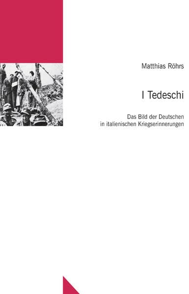 I Tedeschi: Das Bild der Deutschen in italienischen Kriegserinnerungen (Untersuchungen des Ludwig-Uhland-Instituts) Law