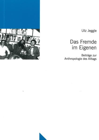 Das Fremde im Eigenen: Beiträge zur Anthropologie des Alltags (Untersuchungen des Ludwig-Uhland-Instituts) - Jeggle, Utz book