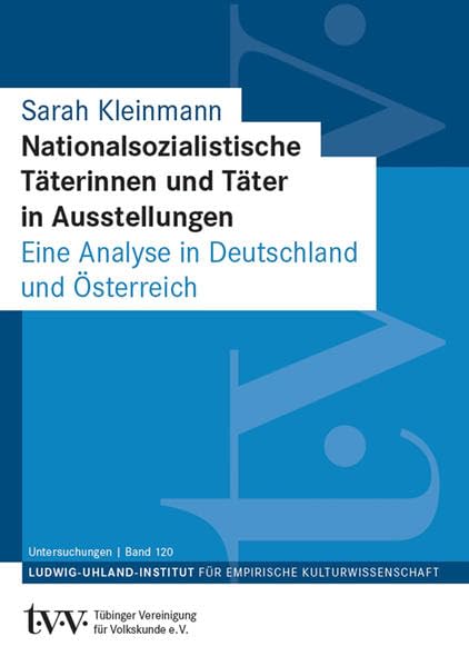 Nationalsozialistische Täterinnen und Täter in Ausstellungen: Eine Analyse in Deutschland und Österreich (Untersuchungen des Ludwig-Uhland-Instituts) Law