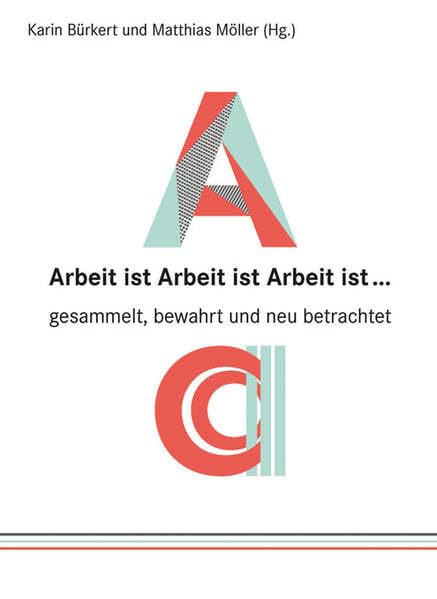 Arbeit ist Arbeit ist Arbeit ist ...: gesammelt, bewahrt und neu betrachtet (Sonderbände und Kataloge) Law