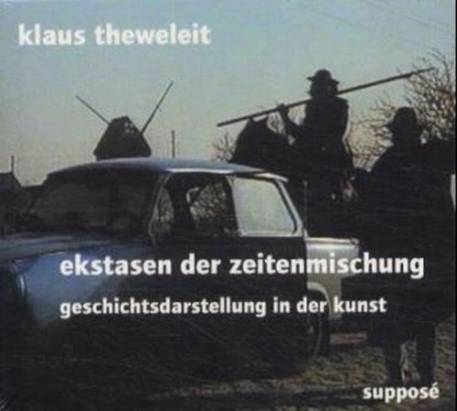 Ekstasen der Zeitenmischung: Geschichtsdarstellung in der Kunst: Geschichtsdarstellung in der Kunst. Originalaufnahme v. 25. Feb. 1998 im Berliner Ensemble. 150 Min. Books