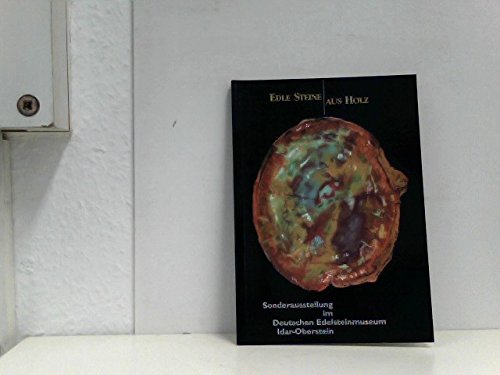 Edle Steine aus Holz: Ausstellungskatalog. Hrsg.: Stiftung Deutsches Edelsteinmuseum Reference Books