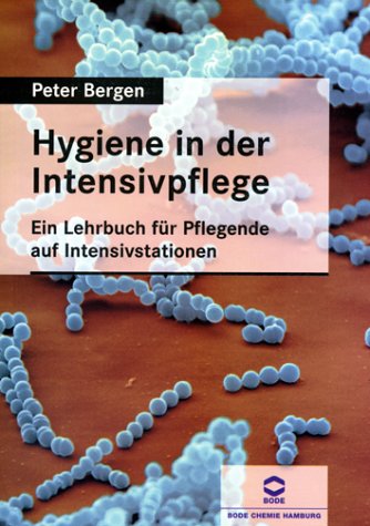 Hygiene in der Intensivpflege: Ein Lehrbuch für Pflegende auf Intensivstationen Medicine
