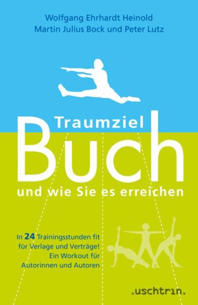 Traumziel Buch – und wie Sie es erreichen: In 24 Trainingsstunden fit für Verlage und Verträge! Ein Workout für Autorinnen und Autoren. Law