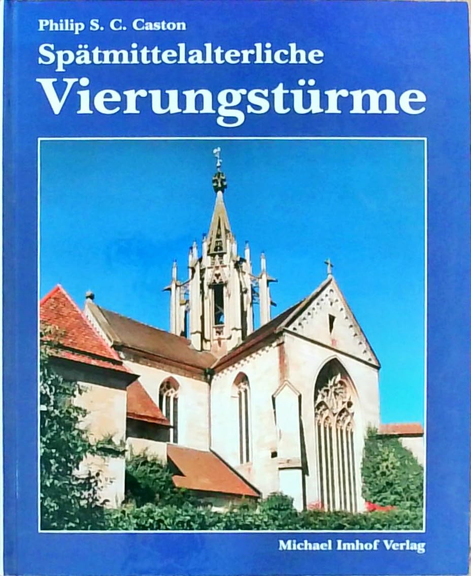 Spätmittelalterliche Vierungstürme im deutschsprachigen Raum: Konstruktion und Baugeschichte Architecture