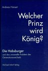 Welcher Prinz wird König?: Die Habsburger und das universelle Problem des Generationswechsels: Die Habsburger und das universelle Problem des ... Deutung aus historisch-soziologischer Sicht Politics & History