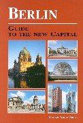 Berlin. Guide to the New Capital Business & Technology