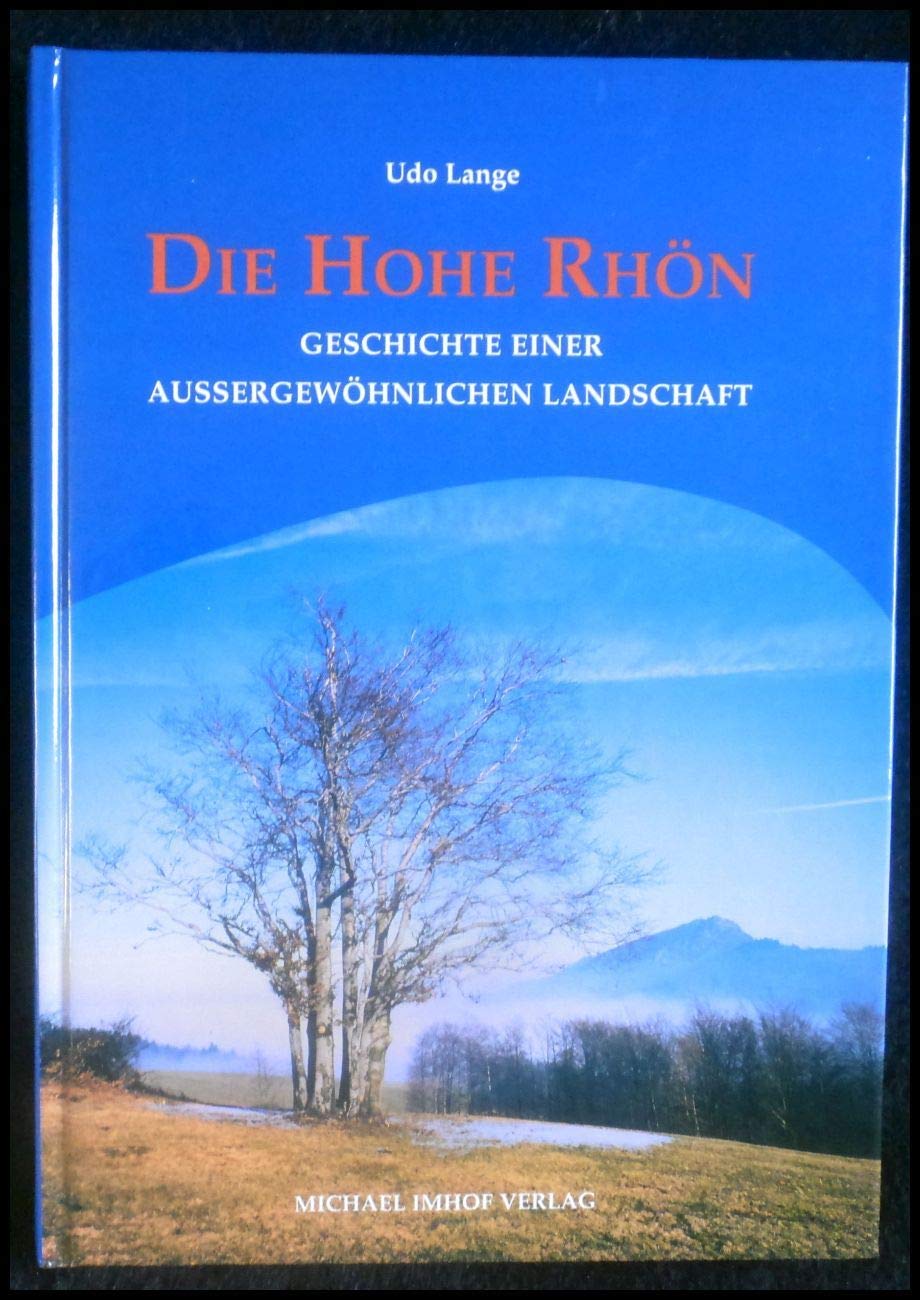 Die Hohe Rhön. Geschichte einer aussergewöhnlichen Landschaft Politics & History