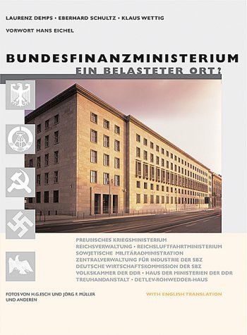 Bundesfinanzministerium: Ein belasteter Ort?: Preußisches Kriegsministerium, Reichsverwalt., Reichsluftfahrtministerium, Sowjet. ... Mit engl. Übersetzung. Vorw. v. Hans Eichel Architecture