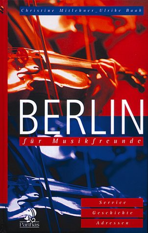 Berlin für Musikfreunde: Service, Geschichte, Adressen Arts & Music