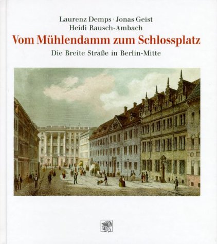 Vom Mu?hlendamm zum Schlossplatz: Die Breite Strasse in Berlin-Mitte (Strassen, Pla?tze und Bauten Berlins) (German Edition) Demps, Laurenz book