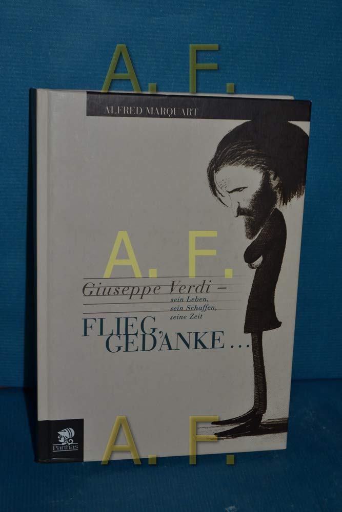 Product Image: Flieg, Gedanke... Giuseppe Verdi: Sein Leben, sein Schaffen, seine Zeit