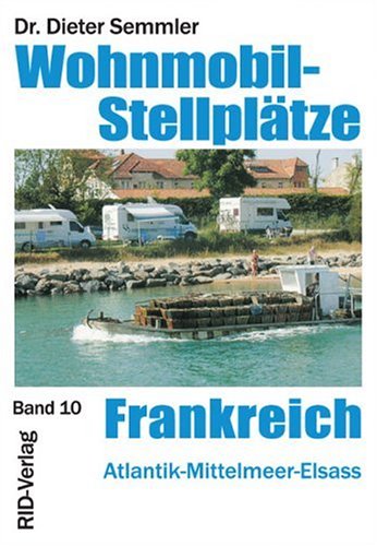 Wohnmobil-Stellplätze Frankreich - Atlantik - Mittelmeer - Elsass Travel Guides