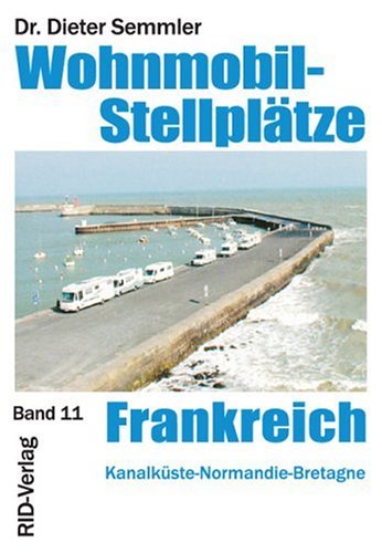 Wohnmobil-Stellplätze Frankreich. Kanalküste - Normandie -Bretagne Travel Guides