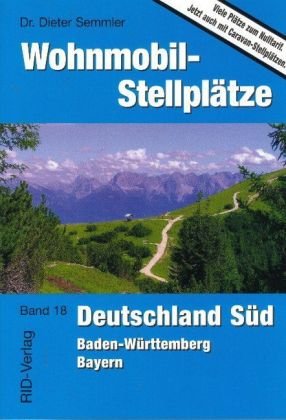 Wohnmobil-Stellplätze 18. Deutschland Süd: Baden-Württemberg - Bayern book