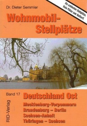 Wohnmobil-Stellplätze Deutschland Ost: Mecklenburg-Vorpommern - Brandenburg - Berlin Sachsen-Anhalt - Thüringen - Sachsen: Mecklenburg-Vorpommern, ... Stellpätze. Viele Plätze zum Nulltarif Leisure, Home & Garden