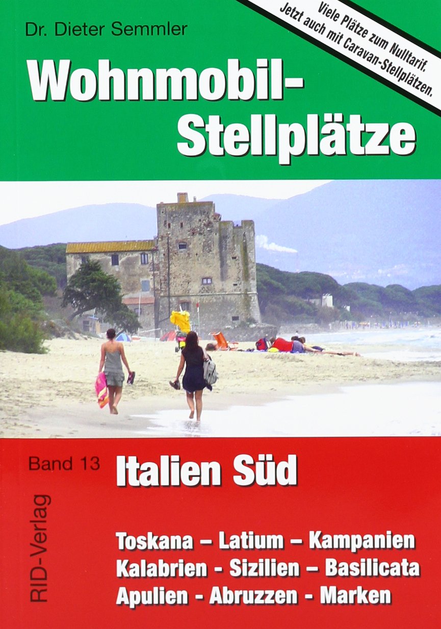 Wohnmobil-Stellplätze Italien Süd: Toskana-Latium-Kampanien-Kalabrien-Sizilien-Basilikata-Apulien-Abruzzen-Marken: Toskana - Latium - Kampanien - ... Jetzt auch mit Caravan-Stellplätzen Leisure, Home & Garden