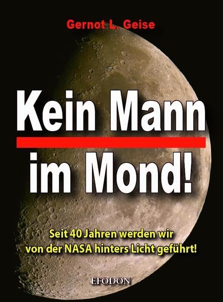 Kein Mann im Mond!: Seit 40 Jahren werden wir von der NASA hinters Licht geführt! Business & Technology