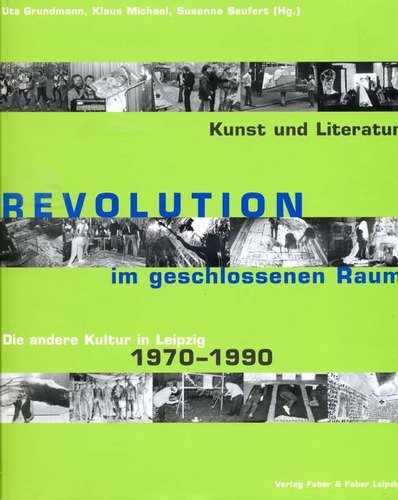 Revolution im geschlossenen Raum. Die andere Kultur in Leipzig 1970-1990 Politics & History