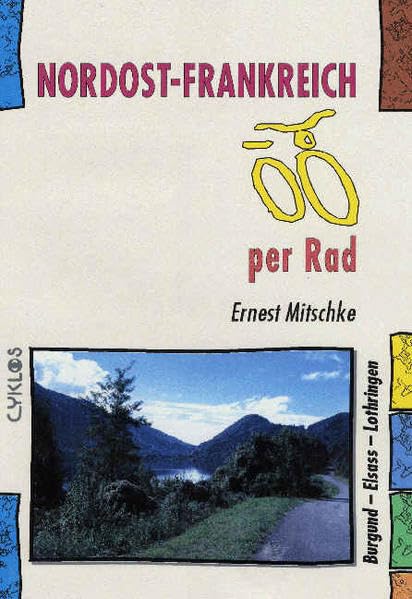 Nordost-Frankreich per Rad: Burgund - Elsass - Champagne - Lothringen - Jura: Burgund - Elsass - Lothringen - Champagne - Jura (Cyklos-Fahrrad-Reiseführer) Leisure, Home & Garden