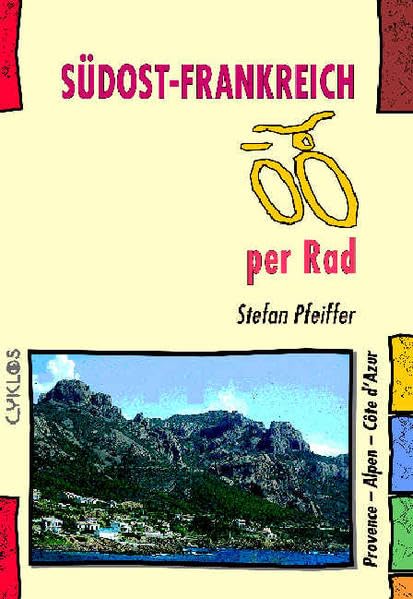Südost-Frankreich per Rad: Provence - Alpen - Côte d'Azur: Provence, Alpen, Cote d' Azur (Cyklos-Fahrrad-Reiseführer) Leisure, Home & Garden