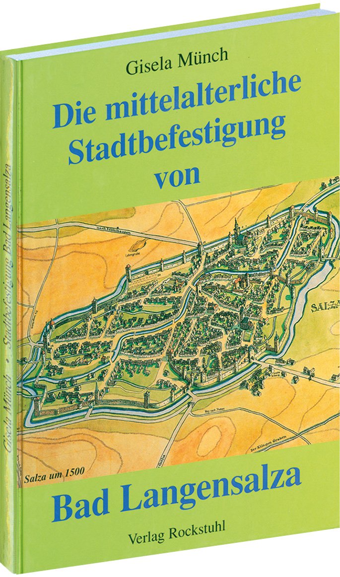 Die mittelalterliche Stadtbefestigung von Bad Langensalza: Hrsg. v. d. Stadtverwaltung Bad Langensalza Politics & History
