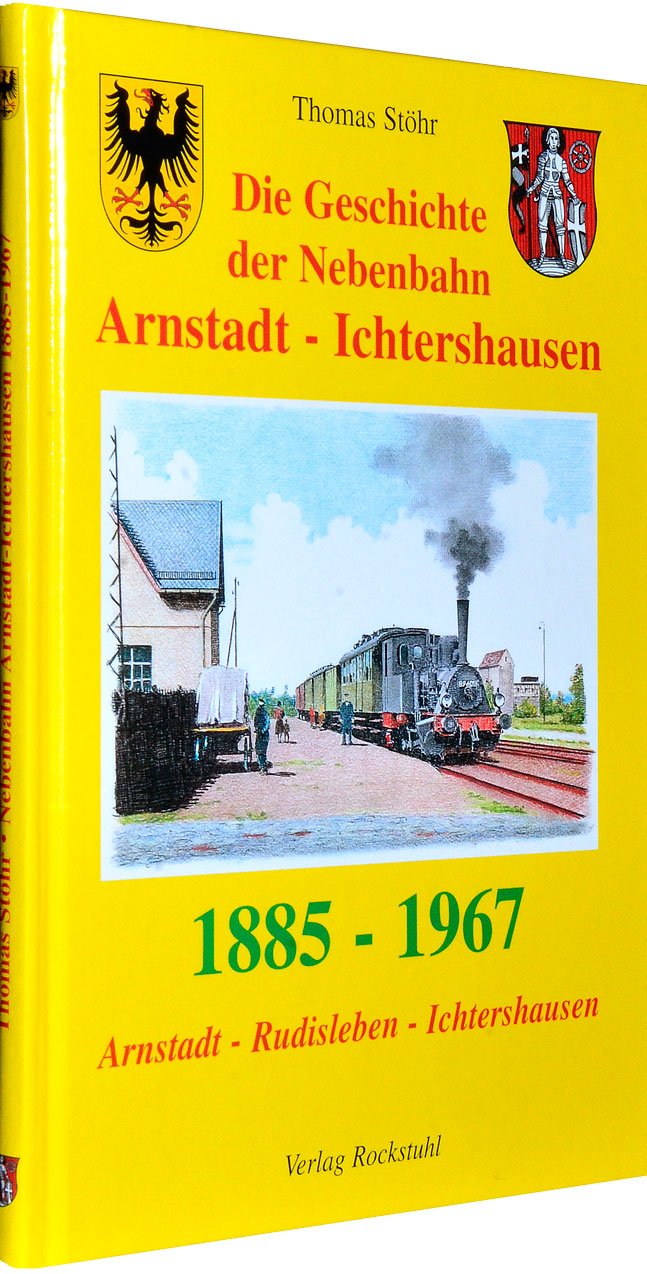 Aus der Geschichte der Nebenbahn Arnstadt - Ichtershausen 1885-1967: Arnstadt - Rudisleben -Ichtershausen Business & Technology