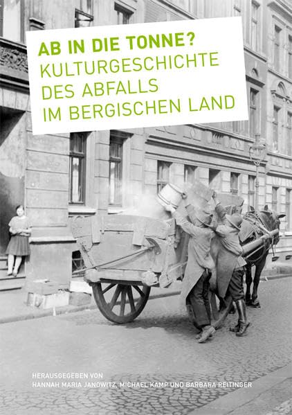 Ab in die Tonne? Kulturgeschichte des Abfalls im Bergischen Land Politics & History