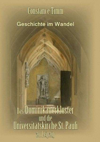 Geschichte im Wandel: Das Dominikanerkloster und die Universitätskirche St. Pauli zu Leipzig Natural Sciences Books