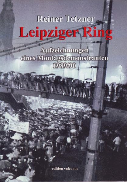 Leipziger Ring: Aufzeichnungen eines Montagsdemonstranten (edition vulkanus) Books