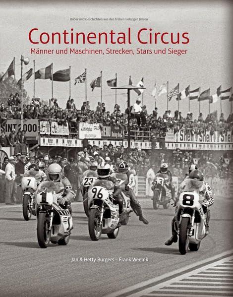 Continental Circus: Männer und Maschinen, Strecken, Stars und Sieger. Bilder und Geschichten aus den frühen siebziger Jahren. Natural Sciences