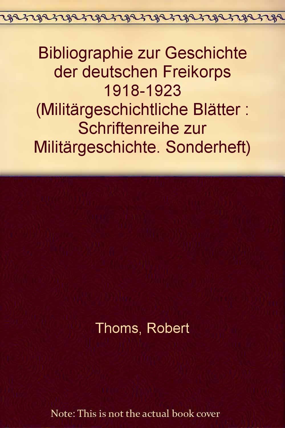 Bibliographie zur Geschichte der deutschen Freikorps 1918-1923 (Militärgeschichtliche Blätter : Schriftenreihe zur Militärgeschichte. Sonderheft) book