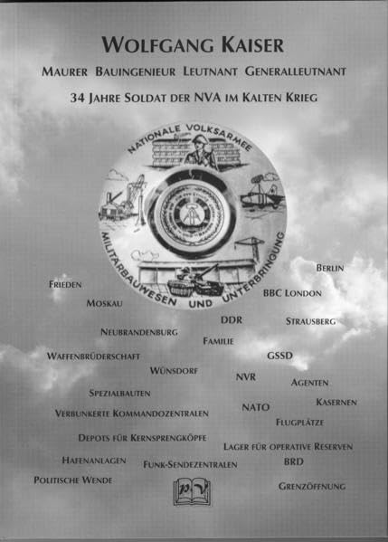 34 Jahre Soldat der NVA im Kalten Krieg: Maurer Bauingenieur Leutnant Generalleutnant Politics & History