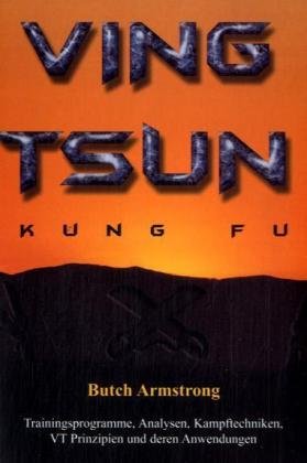 Ving Tsun: Kung Fu. Trainingsprogramme, Analysen, Kampftechniken, VT-Prinzipien und deren Anwendungen Leisure & Fun