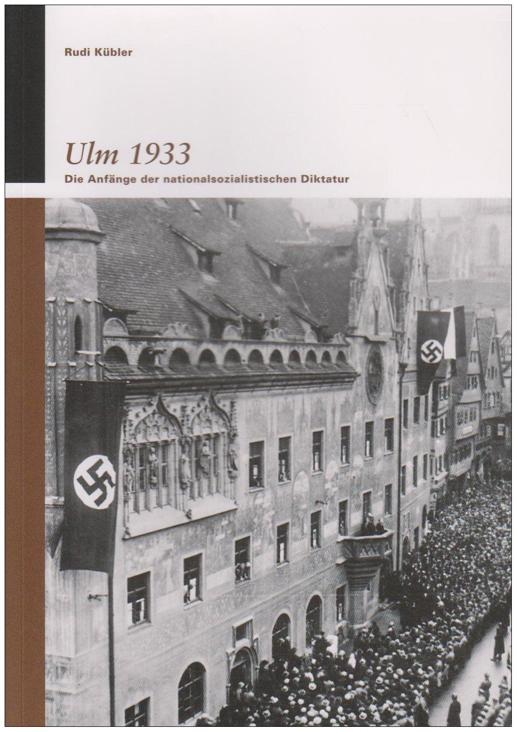 Ulm 1933: Die Anfänge der nationalsozialistischen Diktatur (Kleine Reihe des Stadtarchivs Ulm) Social Sciences