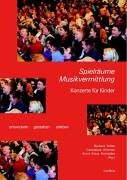 Spielräume Musikvermittlung: Konzerte für Kinder entwicklen, gestalten, erleben Arts & Music