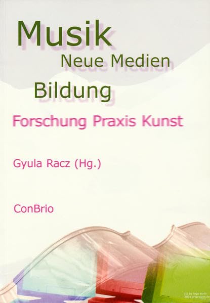 Musik - Neue Medien - Bildung: Forschung, Praxis, Kunst. Dokumentation und weiterführende Materialien zum Regensburger Medienkongress 2001 Media & Communication