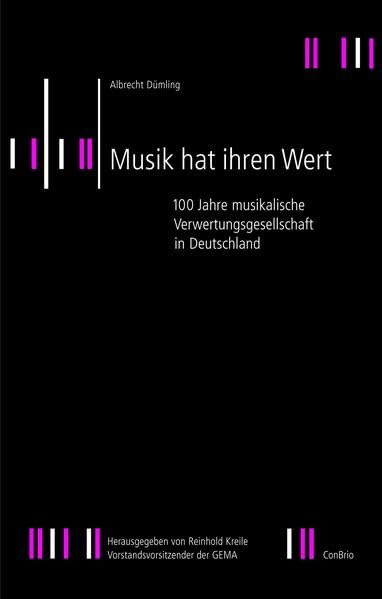 Musik hat ihren Wert: 100 Jahre musikalische Verwertungsgesellschaft in Deutschland: 100 Jahre musikalische Verwertungsgesellschaft in Deutschland. Hrsg. v. Reinhold Kreile Law