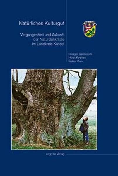Natürliches Kulturgut: Vergangenheit und Zukunft der Naturdenkmale im Landkreis Kassel book