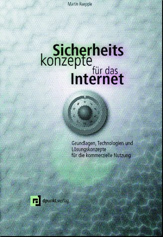 Sicherheitskonzepte für das Internet. Grundlagen, Technologien und Loesungskonzepte fuer die kommerzielle Nutzung.: Grundlagen, Technologien und Lösungskonzepte für die kommerzielle Nutzung Business & Technology