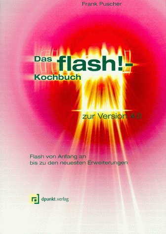 Das Flash!- Kochbuch 4.0: Flash von Anfang an bis zu den neuesten Erweiterungen Computer Science