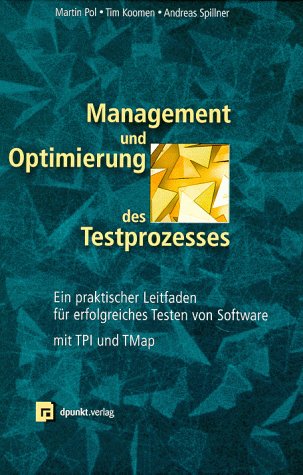 Management und Optimierung des Testprozesses: Praktischer Leitfaden für erfolgreiches Software-Testen mit TPI und TMap Business, Finance & Career