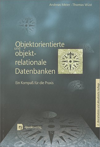 Objektorientierte und objektrelationale Datenbanken: Ein Kompass für die Praxis Computer Science