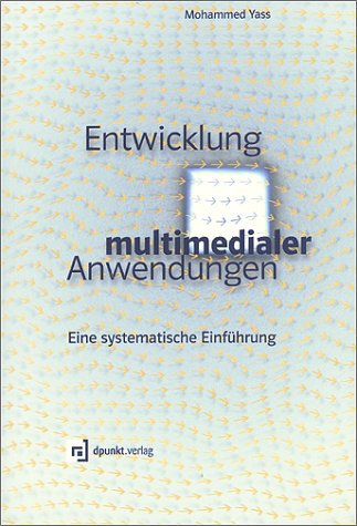 Entwicklung multimedialer Anwendungen: Eine systematische Einführung Computer Science