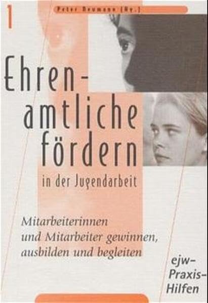 Ehrenamtliche fördern in der Jugendarbeit: Mitarbeiterinnen und Mitarbeiter gewinnen, ausbilden und begleiten (gelöscht - ejw-Praxishilfen) Religion & Esotericism