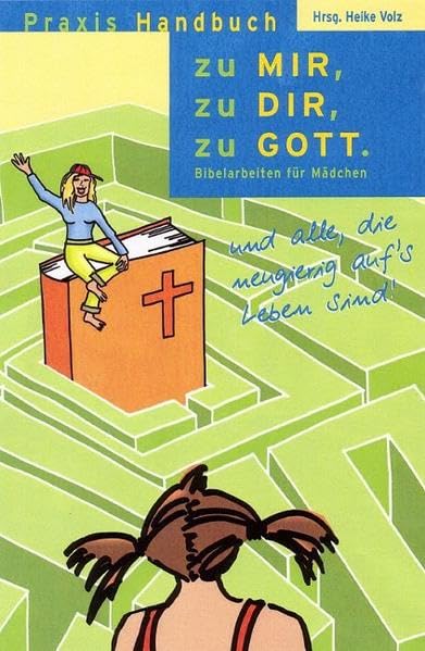 zu Mir - zu Dir - zu Gott: Bibelarbeiten für Mädchen und alle, die neugierig auf´s Leben sind Religion & Esotericism