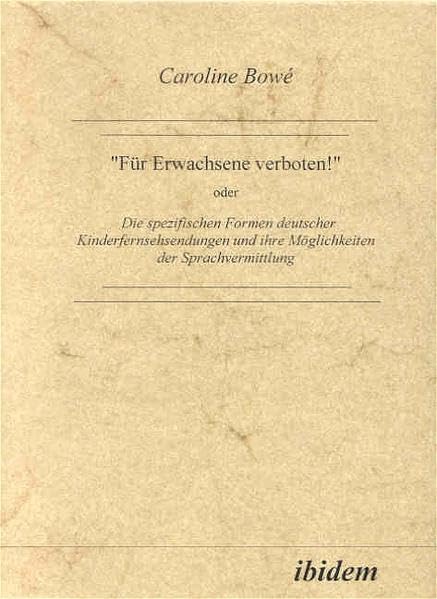 "Für Erwachsene verboten!" oder Die spezifischen Formen deutscher Kinderfernsehsendungen und ihre Möglichkeiten der Sprachvermittlung Media & Communication